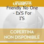 Friendly No One - Ex'S For I'S cd
