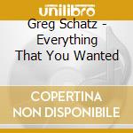 Greg Schatz - Everything That You Wanted cd