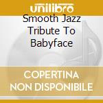 Smooth Jazz Tribute To Babyface cd