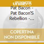 Pat Bacon - Pat Bacon'S Rebellion - Let'S Live Forever cd