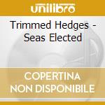 Trimmed Hedges - Seas Elected cd