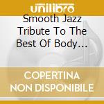 Smooth Jazz Tribute To The Best Of Body & Soul cd