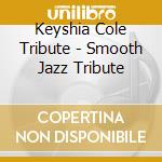 Keyshia Cole Tribute - Smooth Jazz Tribute cd