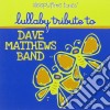 Lullaby Tribute To Dave Matthews Band / Various cd