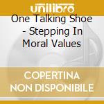 One Talking Shoe - Stepping In Moral Values cd