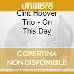 Clint Hoover Trio - On This Day cd