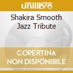 Shakira Smooth Jazz Tribute cd