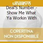 Deal'S Number - Show Me What Ya Workin With cd