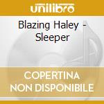 Blazing Haley - Sleeper cd
