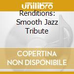 Renditions: Smooth Jazz Tribute cd