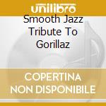 Smooth Jazz Tribute To Gorillaz cd