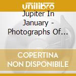 Jupiter In January - Photographs Of Ghosts cd