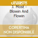 J. Most - Blowin And Flowin cd