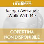 Joseph Average - Walk With Me