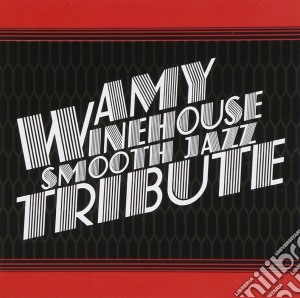 Amy Winehouse Smooth Jazz Tribute / Various cd musicale di SMOOTH JAZZ ALL STARS