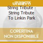 String Tribute - String Tribute To Linkin Park cd
