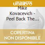 Mike Kovacevich - Peel Back The Sun cd