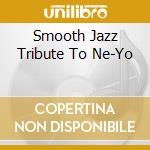 Smooth Jazz Tribute To Ne-Yo cd
