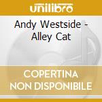 Andy Westside - Alley Cat cd musicale di Andy Westside