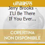 Jerry Brooks - I'Ll Be There If You Ever Need Me cd