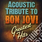 Acoustic Tribute To Bon Jovi Greatest Hits / Various cd