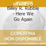 Billey R. Rubble - Here We Go Again cd