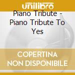 Piano Tribute - Piano Tribute To Yes cd