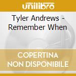 Tyler Andrews - Remember When cd musicale di Tyler Andrews