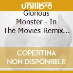 Glorious Monster - In The Movies Remix Ep cd