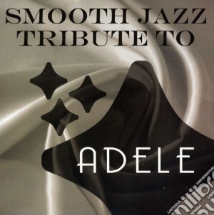 Smooth Jazz Tribute To Adele / Various cd musicale di Smooth Jazz All Stars