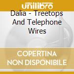 Dalia - Treetops And Telephone Wires cd