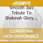 Smooth Jazz Tribute To Shekinah Glory Ministry cd