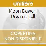 Moon Dawg - Dreams Fall cd
