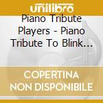 Piano Tribute Players - Piano Tribute To Blink 182 cd musicale di Piano Tribute Players