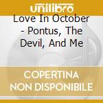 Love In October - Pontus, The Devil, And Me cd