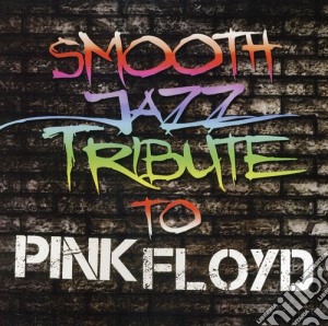 Smooth Jazz Tribute To Pink Floyd cd musicale