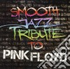 Smooth Jazz Tribute To Pink Floyd cd