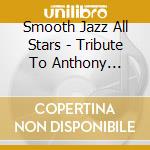 Smooth Jazz All Stars - Tribute To Anthony Hamilton cd musicale di Smooth Jazz All Stars