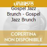 Gospel Jazz Brunch - Gospel Jazz Brunch cd musicale di Gospel Jazz Brunch