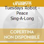 Tuesdays Robot - Peace Sing-A-Long cd