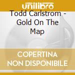 Todd Carlstrom - Gold On The Map cd