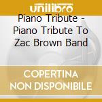 Piano Tribute - Piano Tribute To Zac Brown Band cd