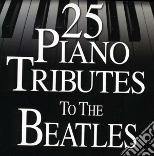 Piano Tribute - 25 Piano Tributes To The Beatles cd musicale di Piano Tribute