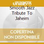 Smooth Jazz Tribute To Jaheim cd musicale di Smooth Jazz Tribute