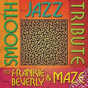 Smooth Jazz Tribute To Frankie Beverly & Maze cd musicale