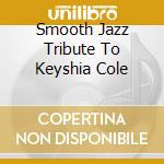 Smooth Jazz Tribute To Keyshia Cole cd