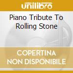 Piano Tribute To Rolling Stone cd musicale