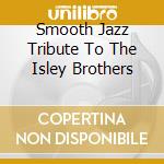 Smooth Jazz Tribute To The Isley Brothers cd