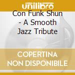 Con Funk Shun - A Smooth Jazz Tribute cd