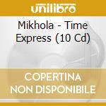 Mikhola - Time Express (10 Cd) cd